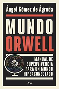 Mundo Orwell: Manual de supervivencia para un mundo hiperconectado