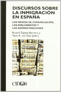 Discursos Sobre La Inmigracion En Espana: Los Medios de Comunicacion, Los Parlamentos y Las Administraciones