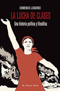 La lucha de clases: Una historia politica y filosofica (Spanish Edition)