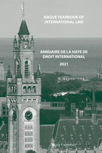 Hague Yearbook of International Law 2021 / Annuaire de la Haye de Droit International 2021 (Hague Yearbook of International Law / Annuaire de la Haye de Droit International, 34)