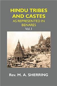HINDU TRIBES AND CASTES: AS REPRESENTED IN BENARES {1st Vol.}