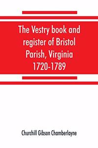 vestry book and register of Bristol Parish, Virginia, 1720-1789