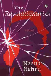 The Revolutionaries : A Novel [Paperback] Neena Nehru [Paperback] Neena Nehru [Paperback] Neena Nehru [Paperback] Neena Nehru