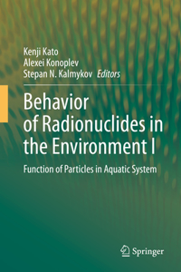 Behavior of Radionuclides in the Environment I