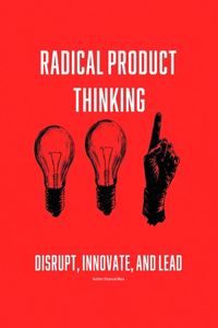 Radical Product Thinking
