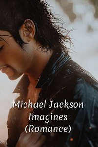 Michael Jackson Imagines (Romance)