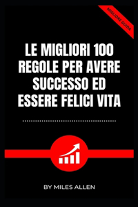 Migliori 100 Regole Per Avere Successo Ed Essere Felici Vita