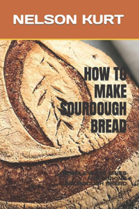 How to Make Sourdough Bread