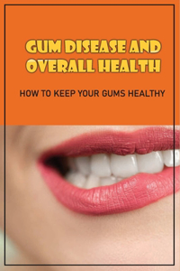 Gum Disease And Overall Health