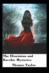 The Eleusinian And Bacchic Mysteries