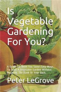 Is Vegetable Gardening For You?
