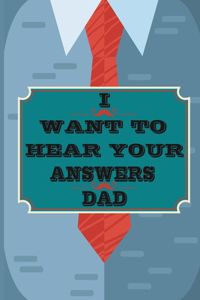 I Want to Hear Your Answers Dad