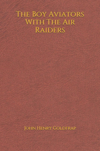 The Boy Aviators With The Air Raiders