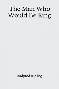 The Man Who Would Be King