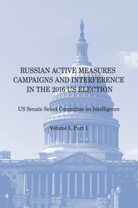 Russian Active Measures Campaigns and Interference in the 2016 US Election