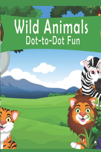 Wild Animals Dot-to-Dot Fun!: Fun The Dots Books for Kids