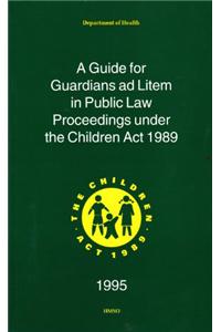 Guide for Guardians ad Litem in Public Law Proceedings Under the Children Act, 1989