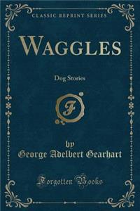 Waggles: Dog Stories (Classic Reprint)