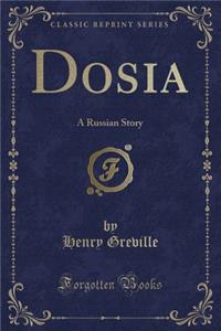 Dosia: A Russian Story (Classic Reprint)