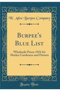 Burpee's Blue List: Wholesale Prices 1921 for Market Gardeners and Florists (Classic Reprint)