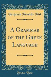 A Grammar of the Greek Language (Classic Reprint)