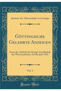 Göttingische Gelehrte Anzeigen, Vol. 1: Unter der Aufsicht der Königl. Gesellschaft der Wissenschaften; Auf das Jahr 1852 (Classic Reprint)