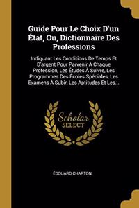 Guide Pour Le Choix D'un État, Ou, Dictionnaire Des Professions