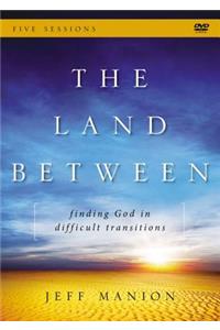 The The Land Between: A DVD Study Land Between: A DVD Study: Finding God in Difficult Transitions