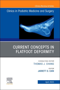 Current Concepts in Flatfoot Deformity, an Issue of Clinics in Podiatric Medicine and Surgery: Volume 40-2