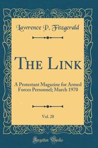 The Link, Vol. 28: A Protestant Magazine for Armed Forces Personnel; March 1970 (Classic Reprint)