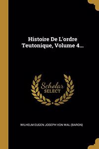 Histoire De L'ordre Teutonique, Volume 4...