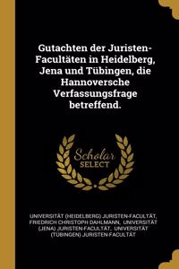 Gutachten der Juristen-Facultäten in Heidelberg, Jena und Tübingen, die Hannoversche Verfassungsfrage betreffend.