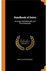 Handbook of Dates: Arranged Alphabetically and Chronologically