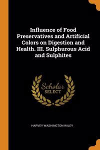 Influence of Food Preservatives and Artificial Colors on Digestion and Health. III. Sulphurous Acid and Sulphites