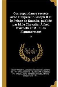 Correspondance secréte avec l'Empereur Joseph II et le Prince de Kaunitz, publiée par M. le Chevalier Alfred D'Arneth et M. Jules Flammermont