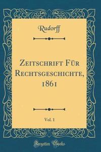 Zeitschrift Für Rechtsgeschichte, 1861, Vol. 1 (Classic Reprint)