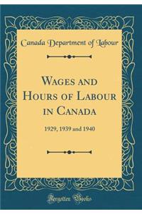 Wages and Hours of Labour in Canada: 1929, 1939 and 1940 (Classic Reprint)