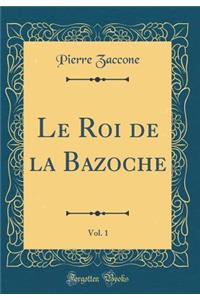 Le Roi de la Bazoche, Vol. 1 (Classic Reprint)