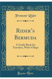 Rider's Bermuda: A Guide Book for Travelers, with 4 Maps (Classic Reprint)