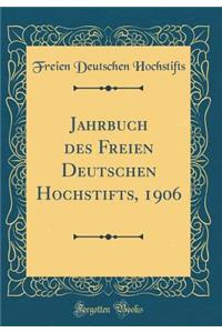 Jahrbuch des Freien Deutschen Hochstifts, 1906 (Classic Reprint)
