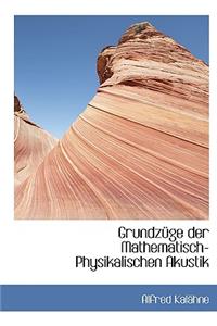 Grundza1/4ge Der Mathematisch-Physikalischen Akustik