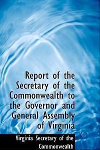 Report of the Secretary of the Commonwealth to the Governor and General Assembly of Virginia
