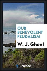 OUR BENEVOLENT FEUDALISM