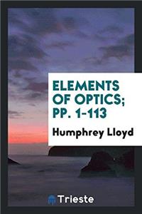 ELEMENTS OF OPTICS; PP. 1-113