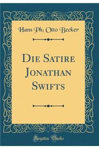 Die Satire Jonathan Swifts (Classic Reprint)