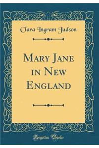 Mary Jane in New England (Classic Reprint)
