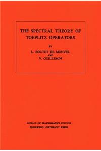 Spectral Theory of Toeplitz Operators. (Am-99), Volume 99