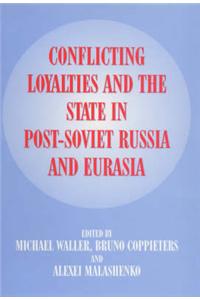 Conflicting Loyalties and the State in Post-Soviet Eurasia