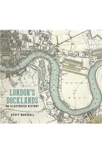 London's Docklands: An Illustrated History