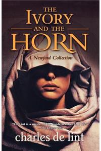 Ivory and the Horn: A Newford Collection
